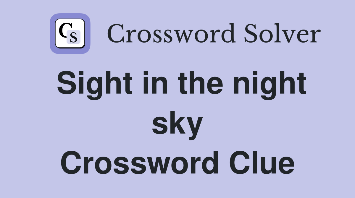 Sight in the night sky Crossword Clue