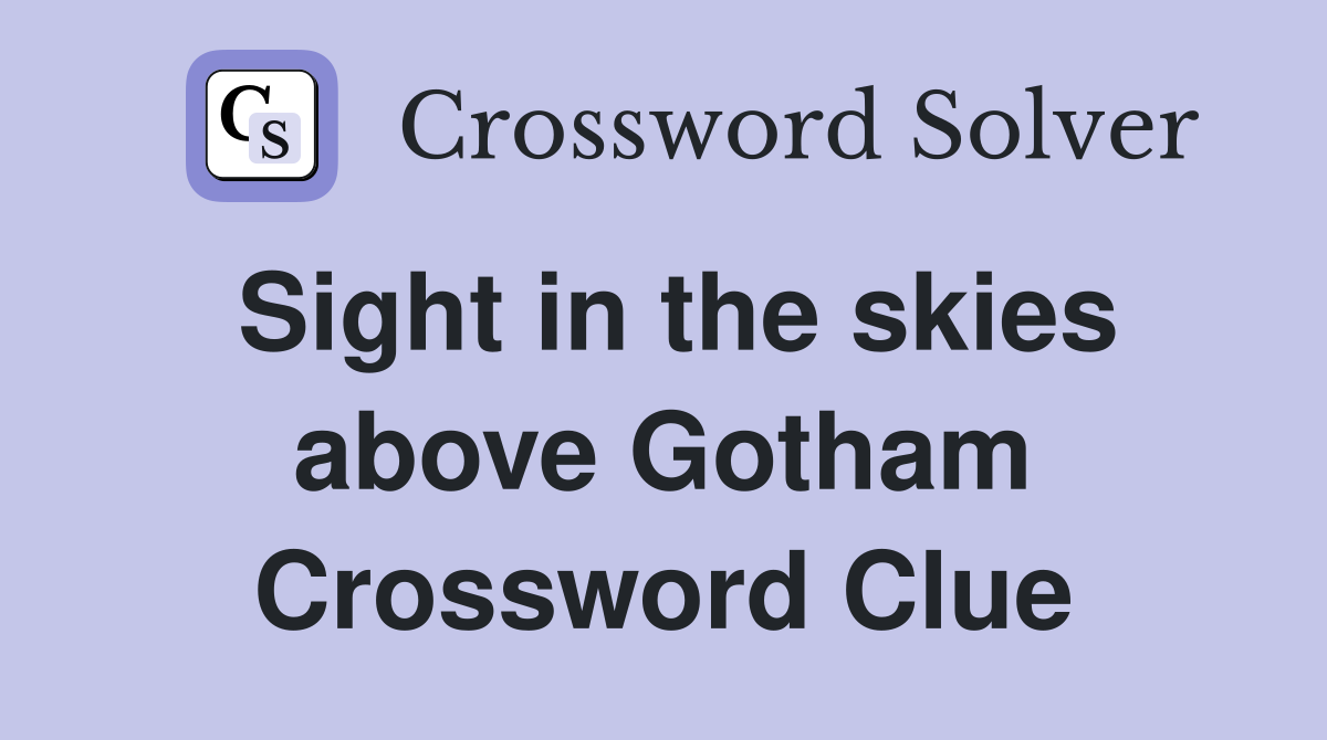 Sight in the skies above Gotham Crossword Clue