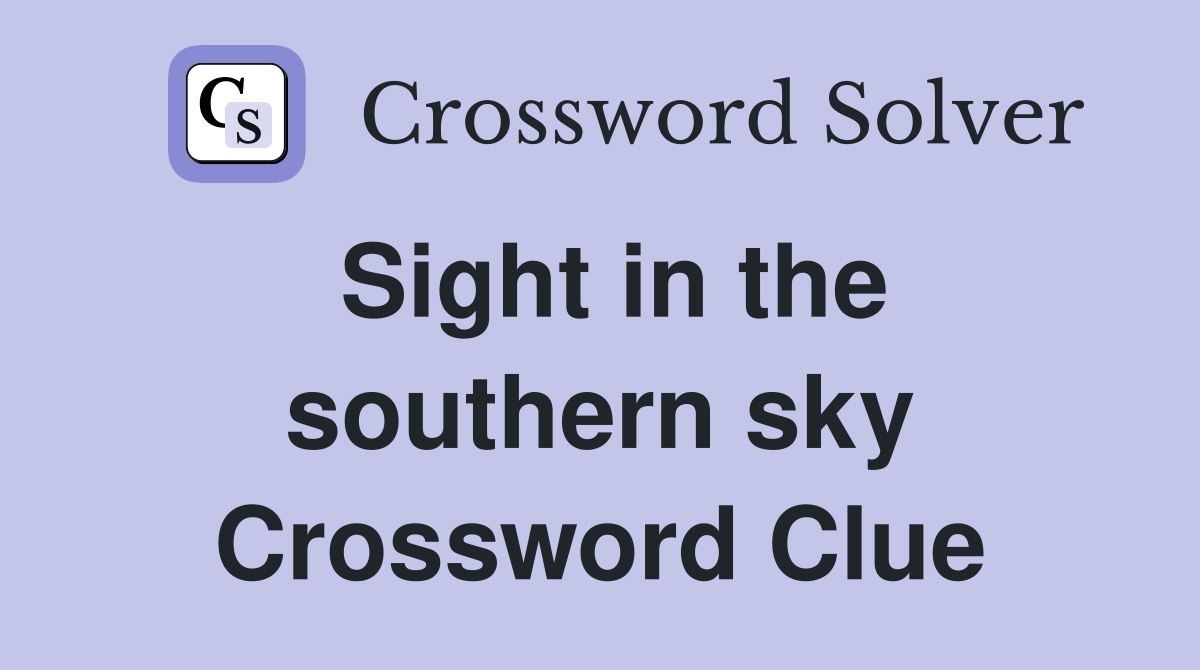 Sight in the southern sky Crossword Clue