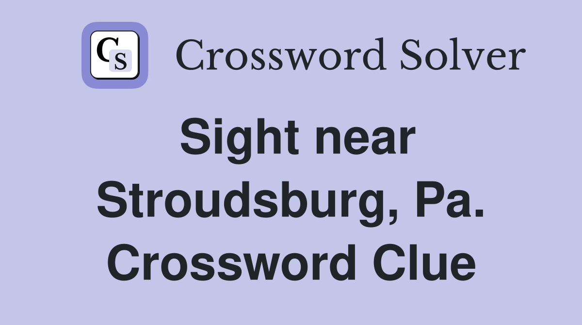 Sight near Stroudsburg, Pa. Crossword Clue