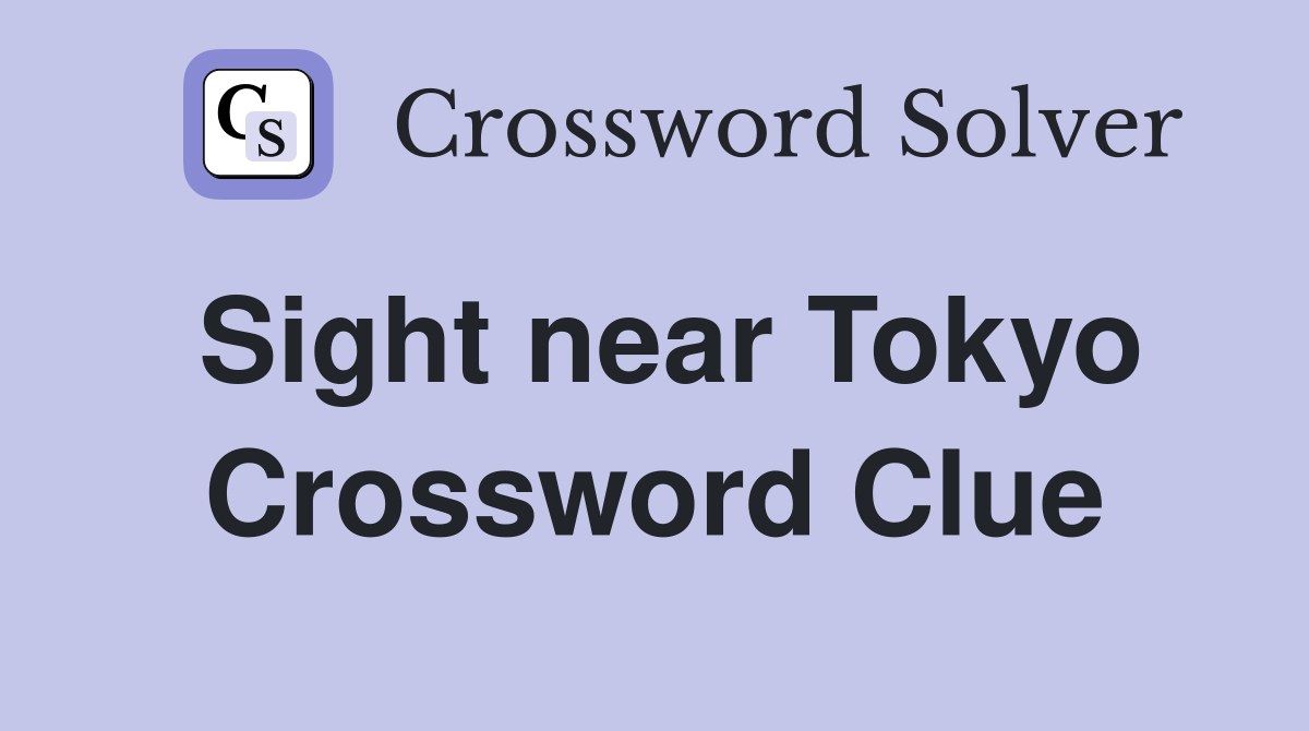 Sight near Tokyo Crossword Clue