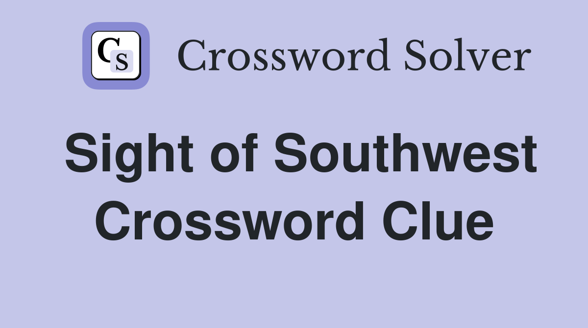 Sight of Southwest Crossword Clue