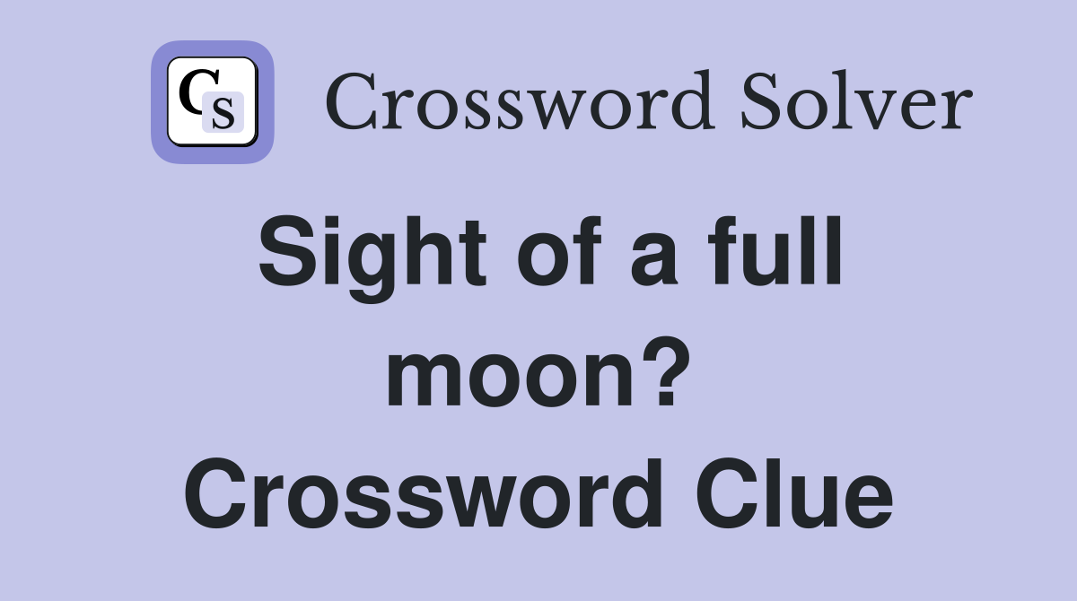 Sight of a full moon? Crossword Clue