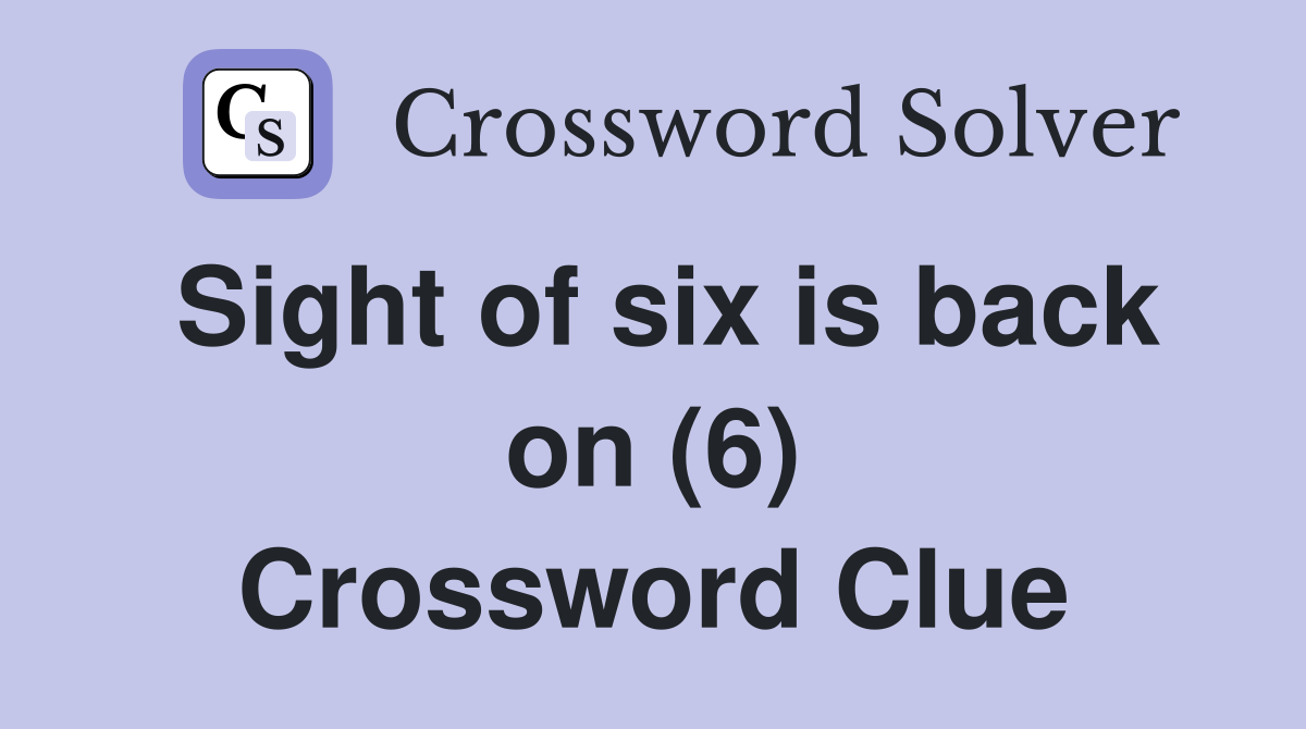 Sight of six is back on (6) Crossword Clue