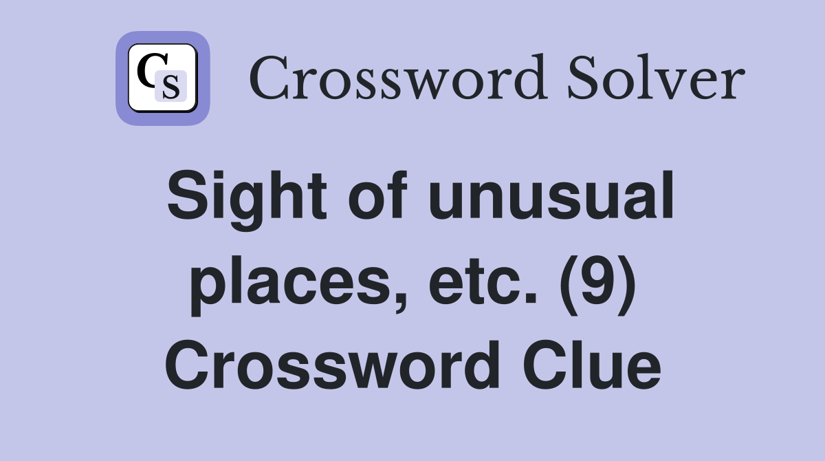Sight of unusual places, etc. (9) Crossword Clue