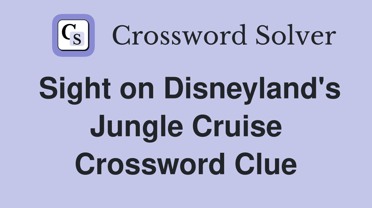 Sight on Disneyland's Jungle Cruise Crossword Clue