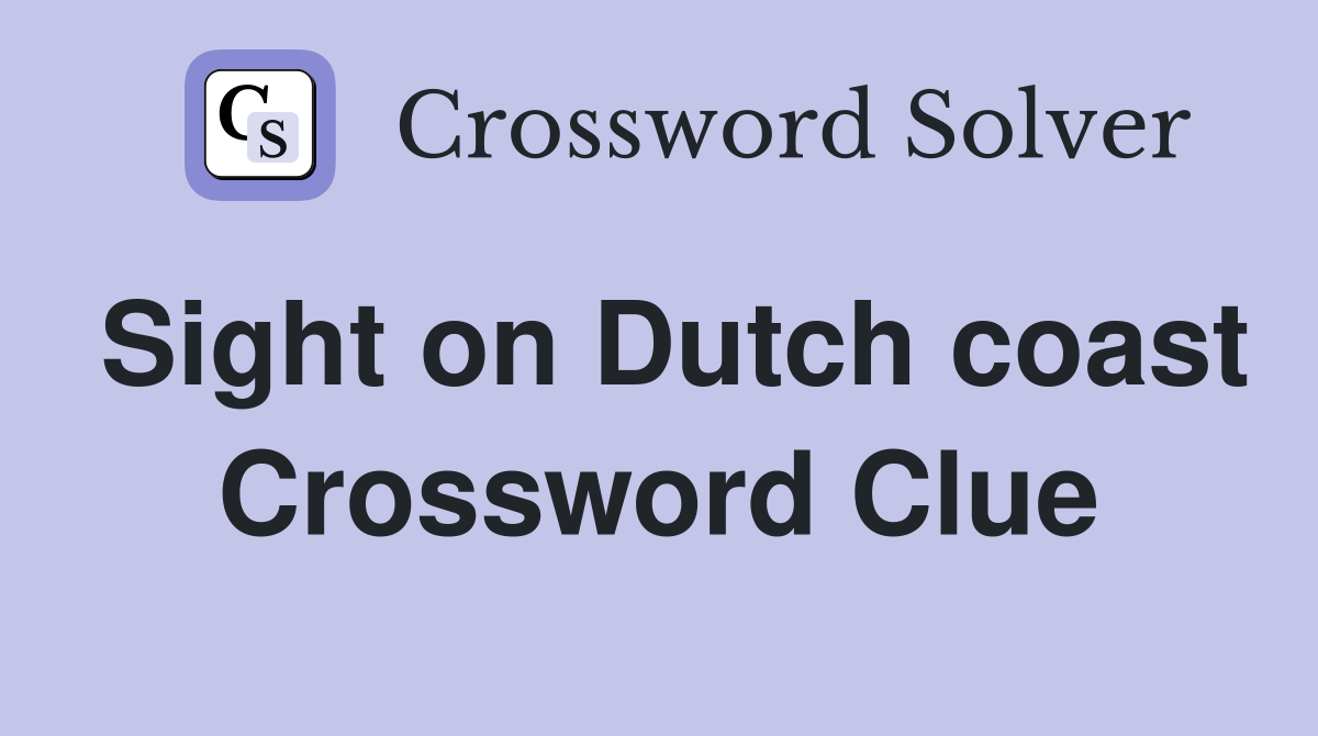 Sight on Dutch coast Crossword Clue