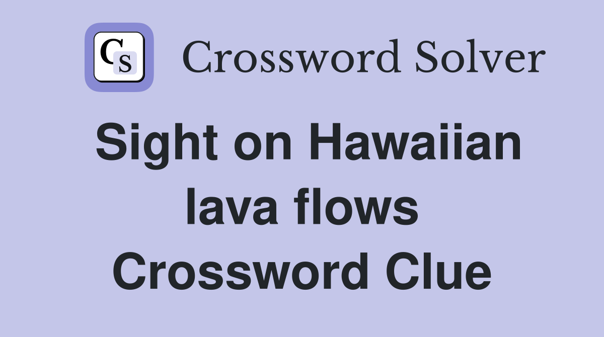 Sight on Hawaiian lava flows Crossword Clue