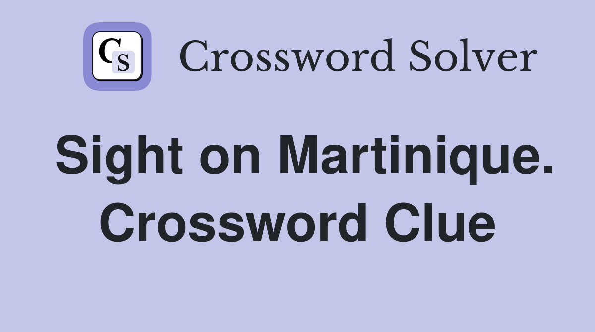 Sight on Martinique. Crossword Clue