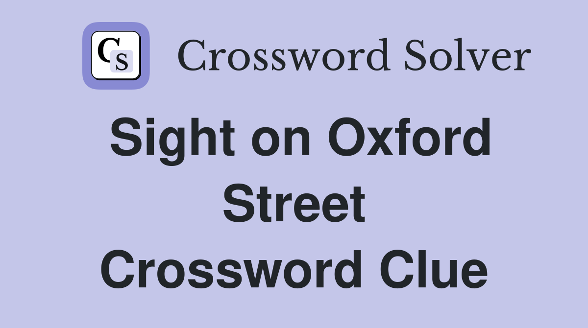 Sight on Oxford Street Crossword Clue