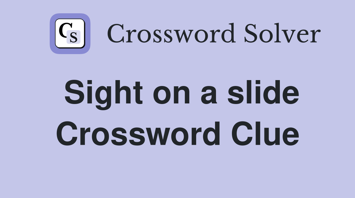 Sight on a slide Crossword Clue