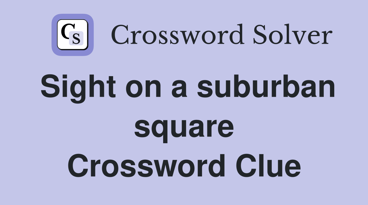 Sight on a suburban square Crossword Clue