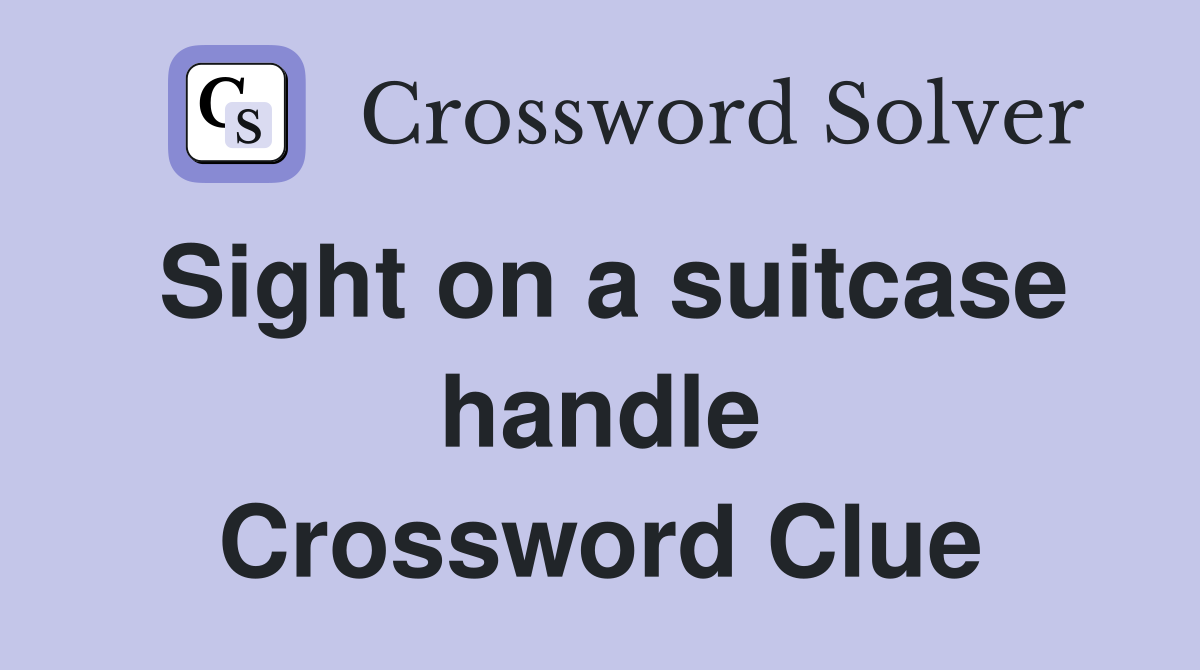 Sight on a suitcase handle Crossword Clue