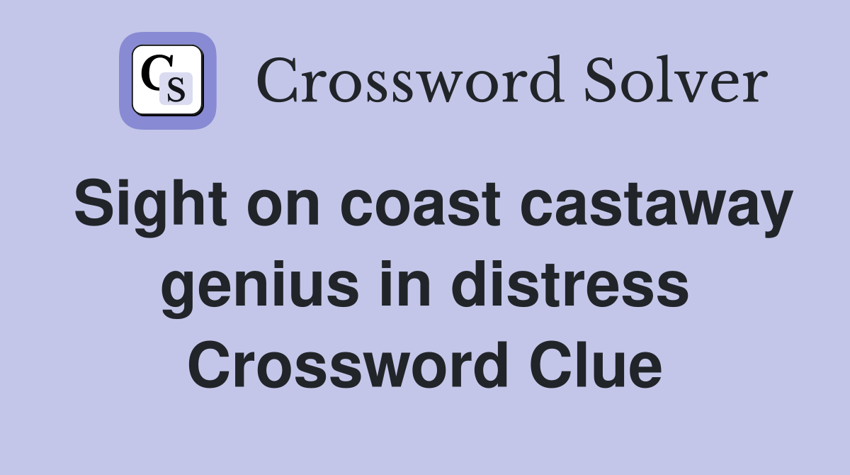 Sight on coast castaway genius in distress Crossword Clue