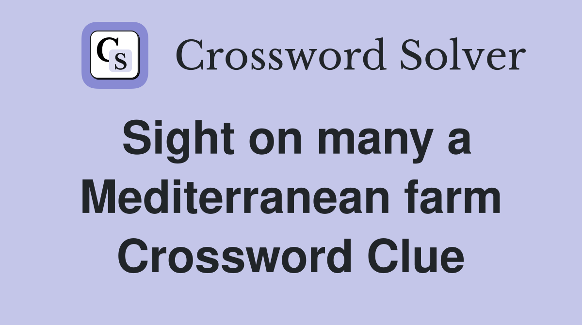 Sight on many a Mediterranean farm Crossword Clue
