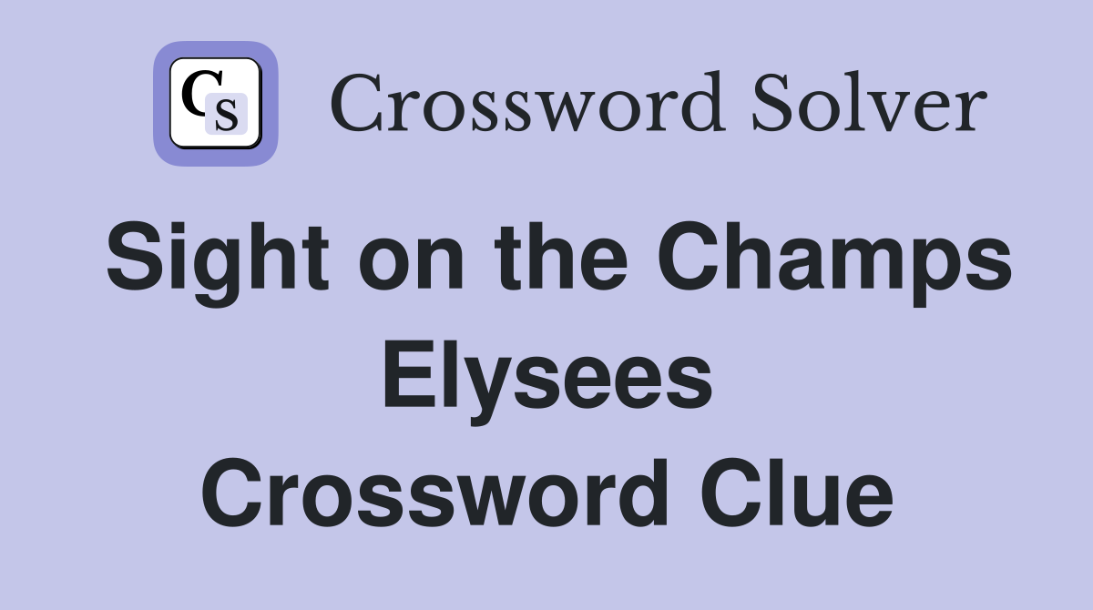 Sight on the Champs Elysees Crossword Clue