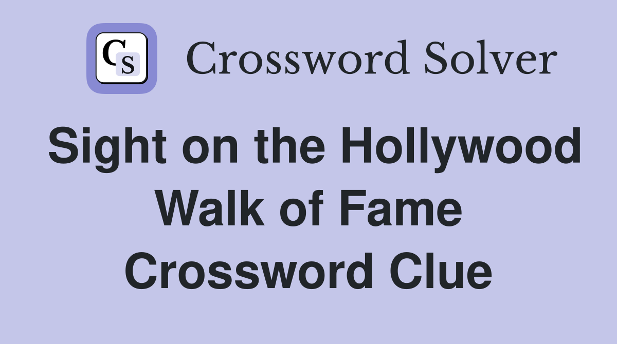 Sight on the Hollywood Walk of Fame Crossword Clue