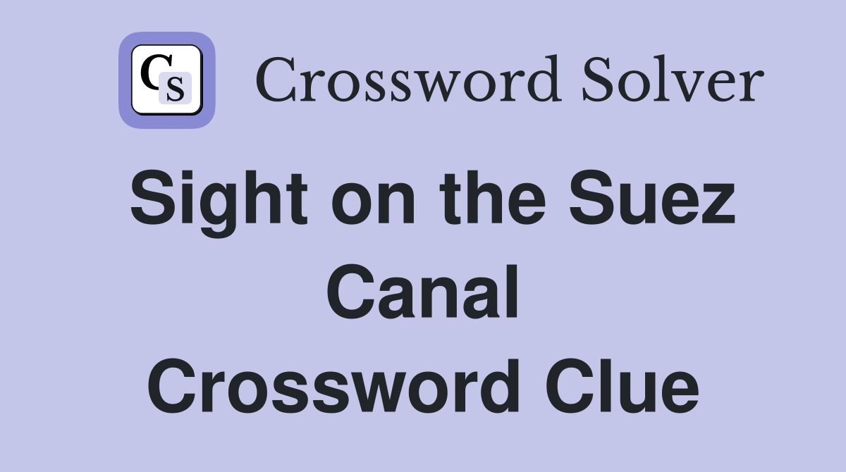 Sight on the Suez Canal Crossword Clue