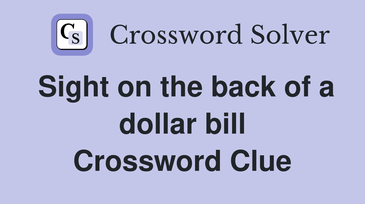 Sight on the back of a dollar bill Crossword Clue