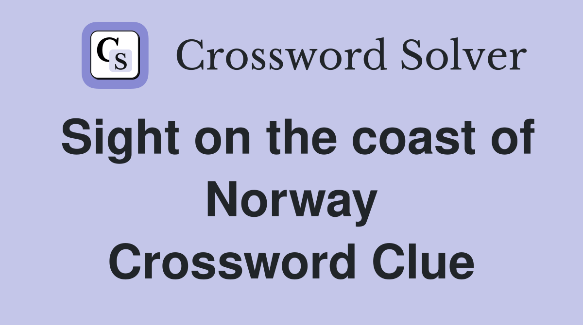 Sight on the coast of Norway Crossword Clue