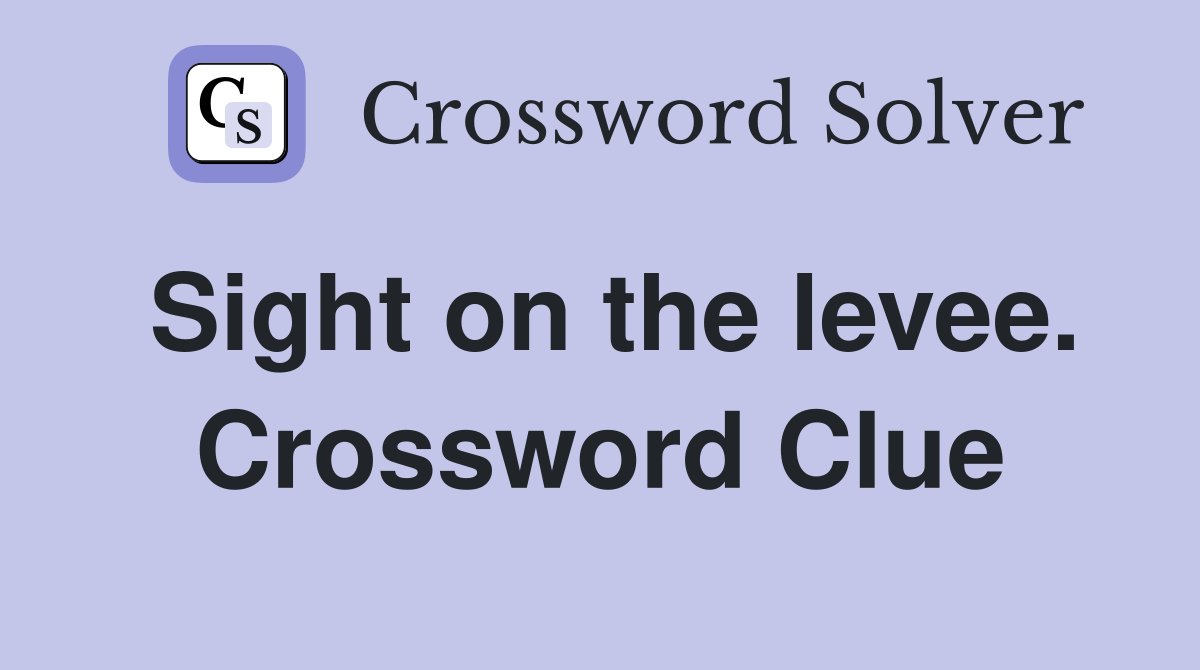Sight on the levee. Crossword Clue