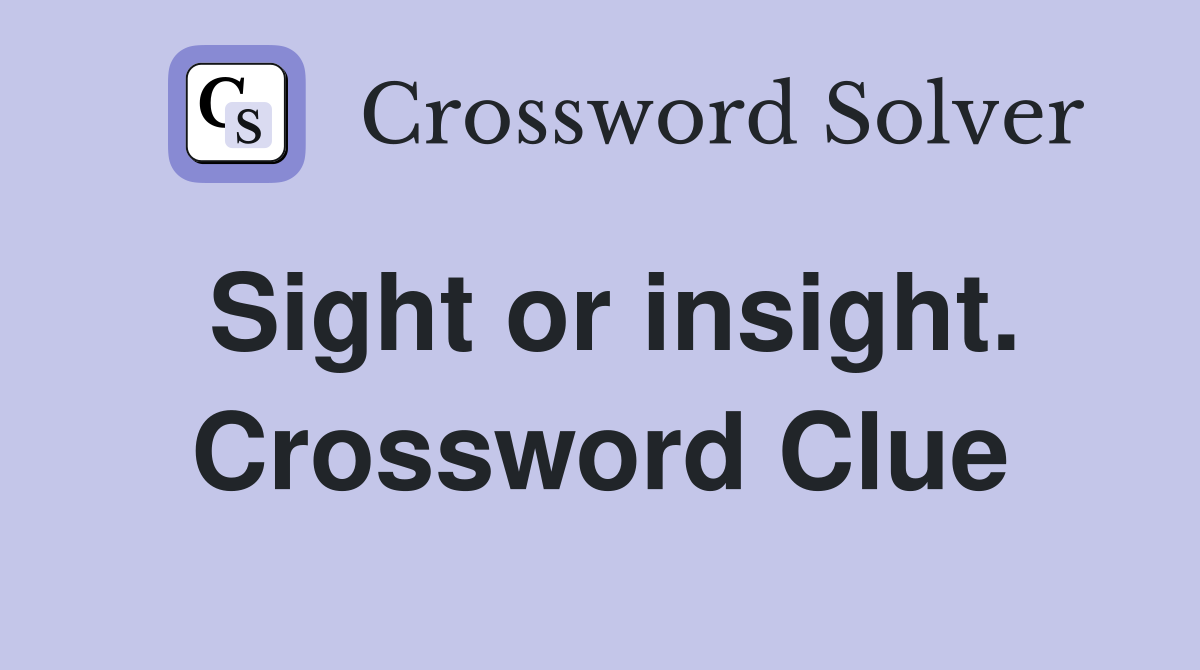 Sight or insight. Crossword Clue
