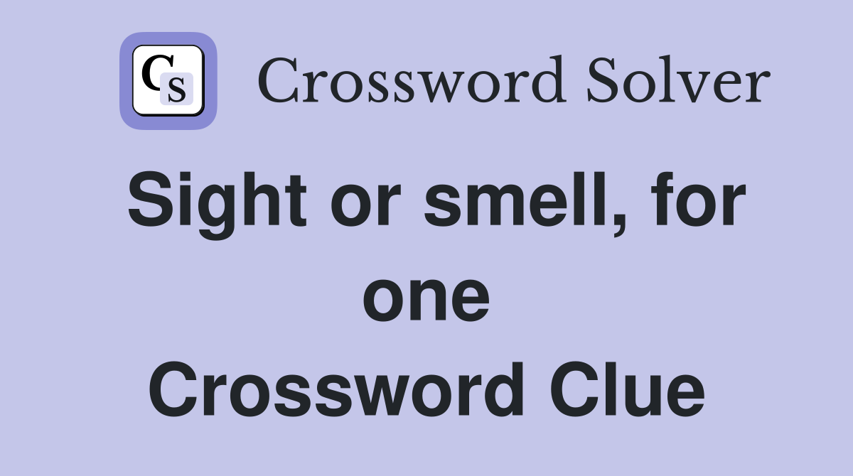 Sight or smell, for one Crossword Clue