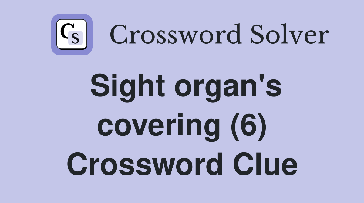 Sight organ's covering (6) Crossword Clue