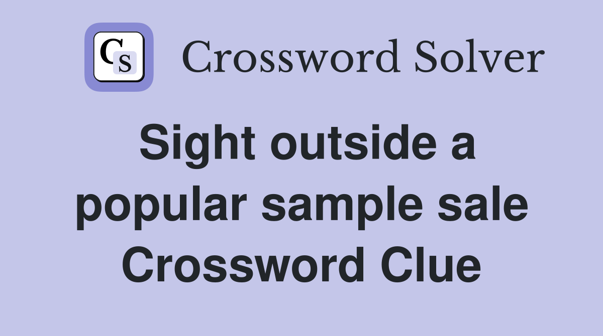 Sight outside a popular sample sale Crossword Clue