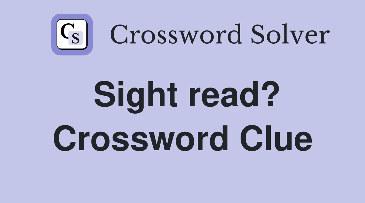 Sight read? Crossword Clue