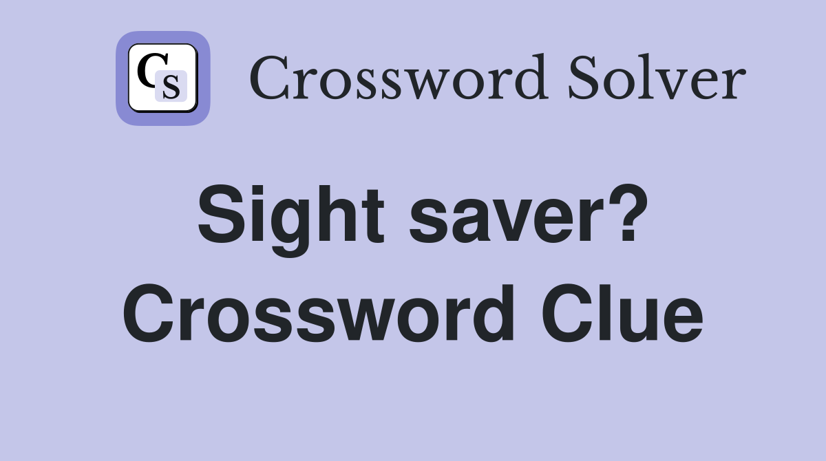Sight saver? Crossword Clue
