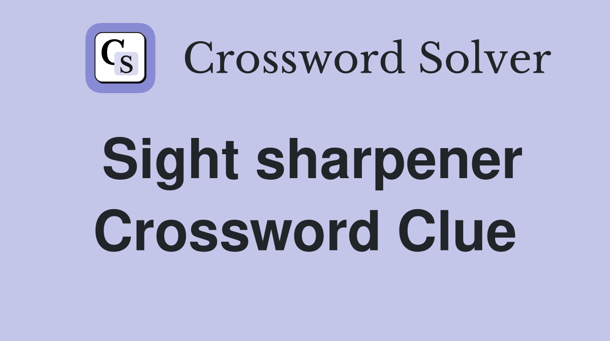 Sight sharpener Crossword Clue