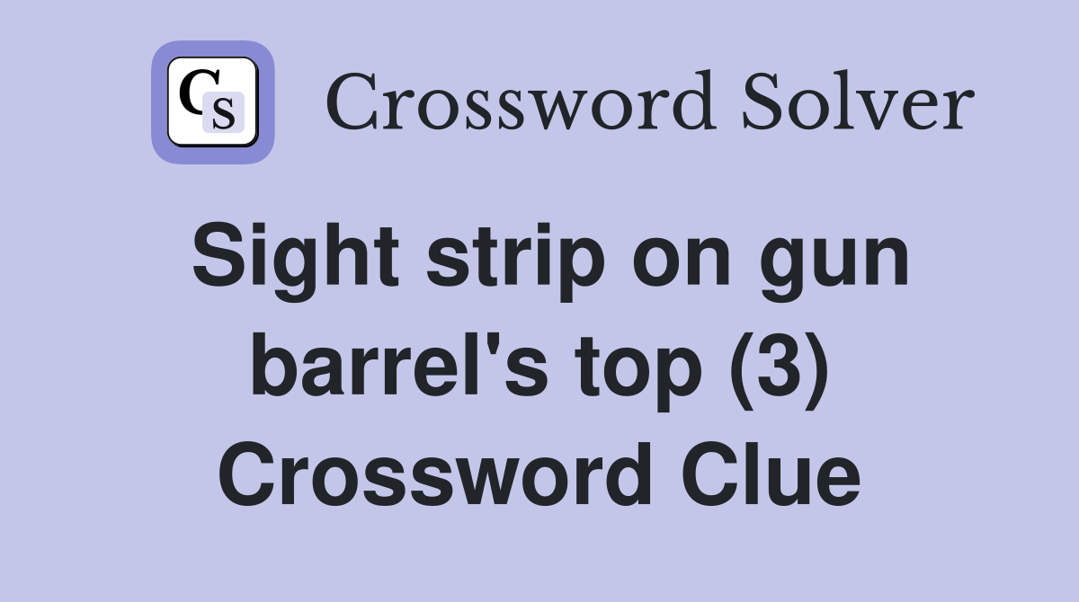 Sight strip on gun barrel's top (3) Crossword Clue