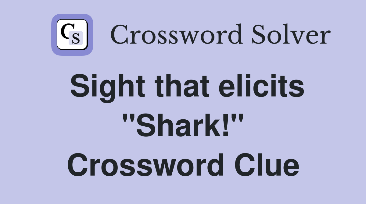 Sight that elicits "Shark!" Crossword Clue