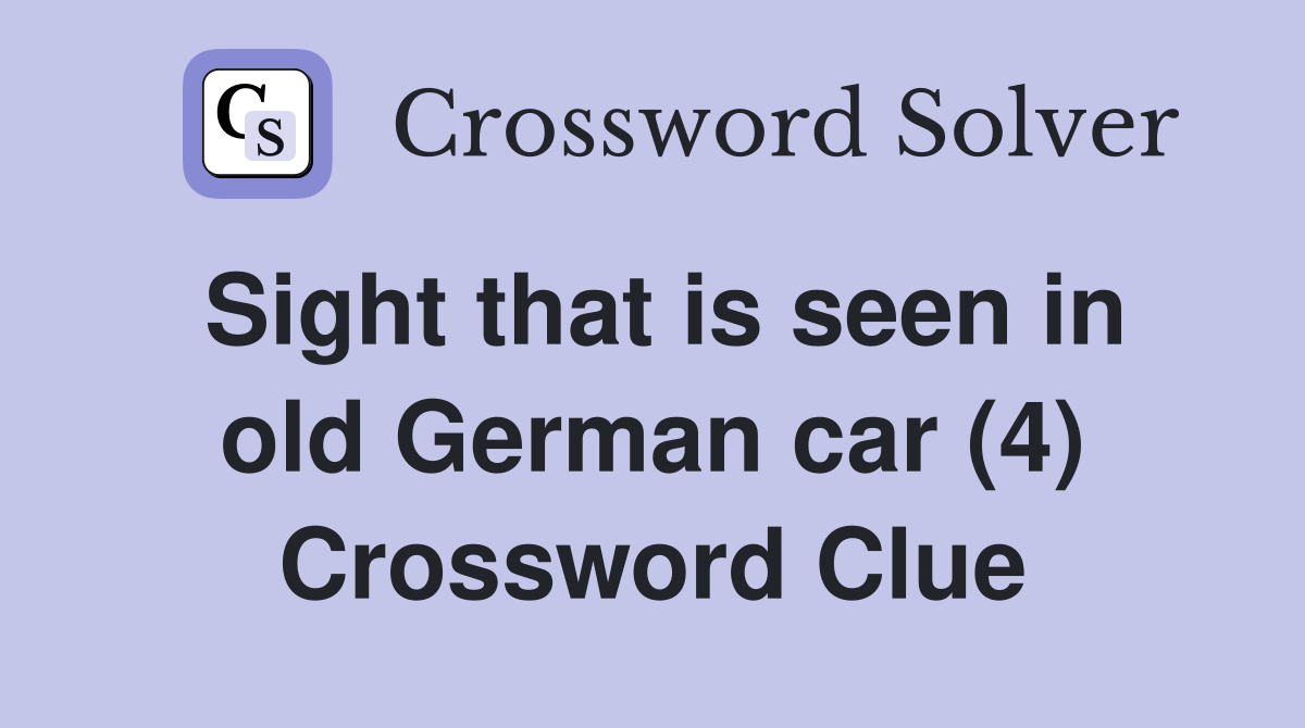 Sight that is seen in old German car (4) Crossword Clue