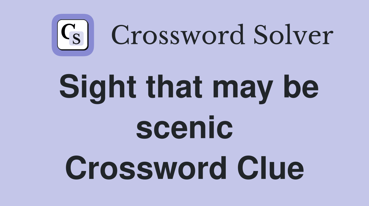 Sight that may be scenic Crossword Clue