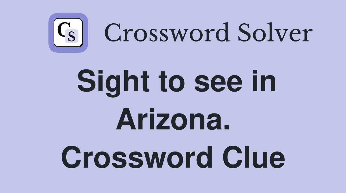 Sight to see in Arizona. Crossword Clue
