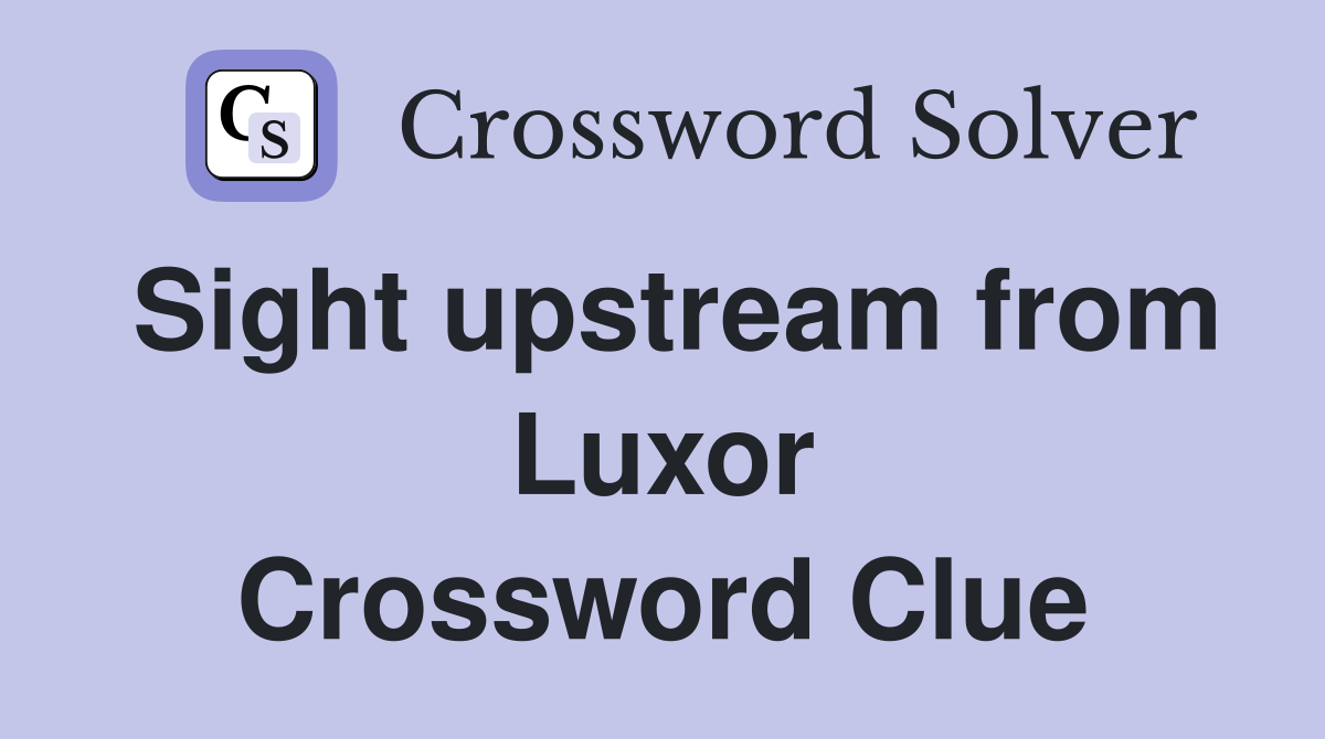 Sight upstream from Luxor Crossword Clue