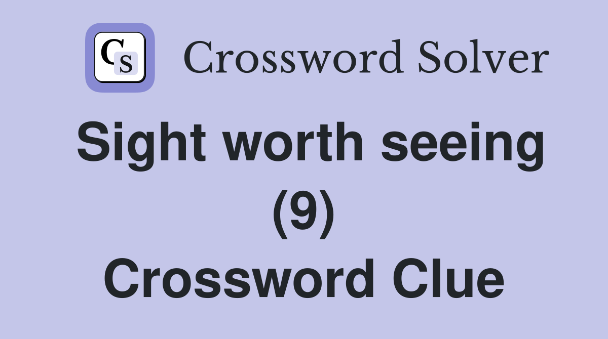 Sight worth seeing (9) Crossword Clue