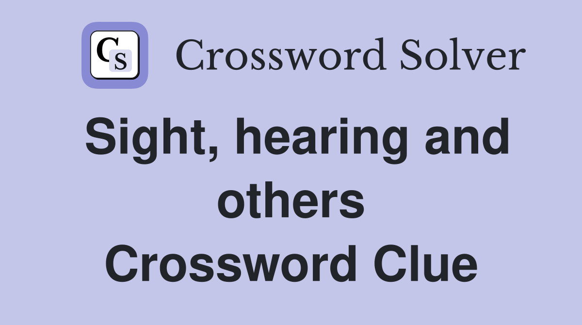Sight, hearing and others Crossword Clue