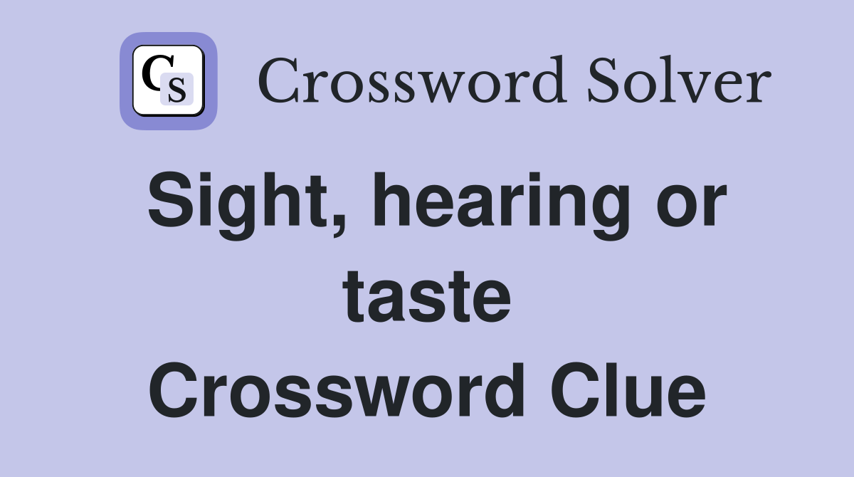 Sight, hearing or taste Crossword Clue