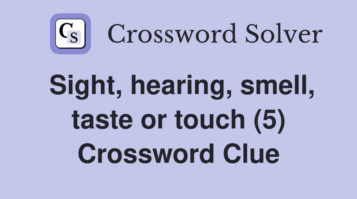 Sight, hearing, smell, taste or touch (5) Crossword Clue