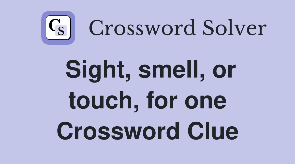 Sight, smell, or touch, for one Crossword Clue