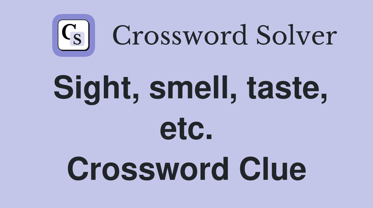Sight, smell, taste, etc. Crossword Clue