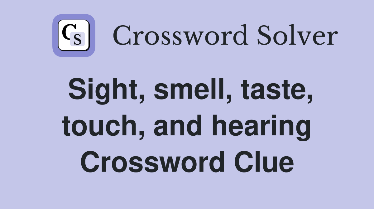Sight, smell, taste, touch, and hearing Crossword Clue