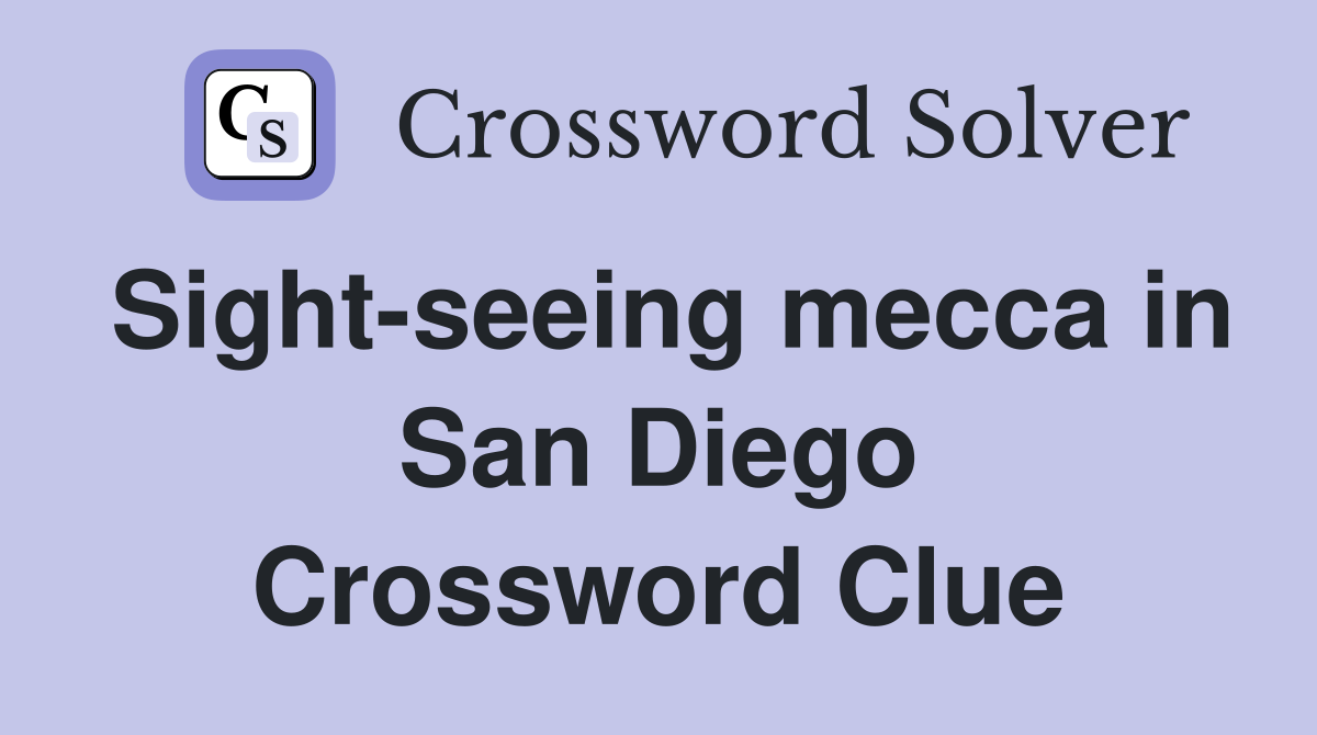 Sight-seeing mecca in San Diego Crossword Clue
