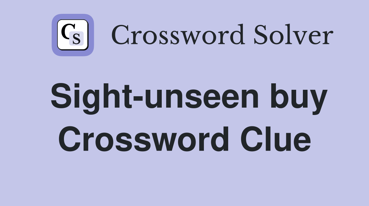 Sight-unseen buy Crossword Clue