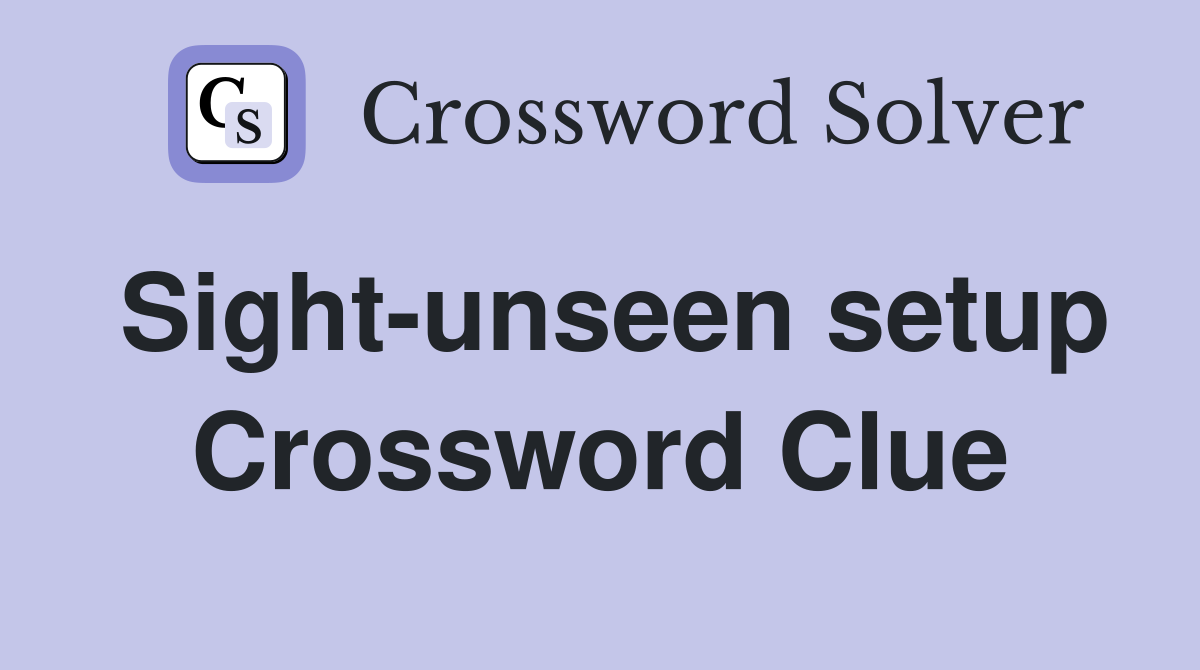 Sight-unseen setup Crossword Clue