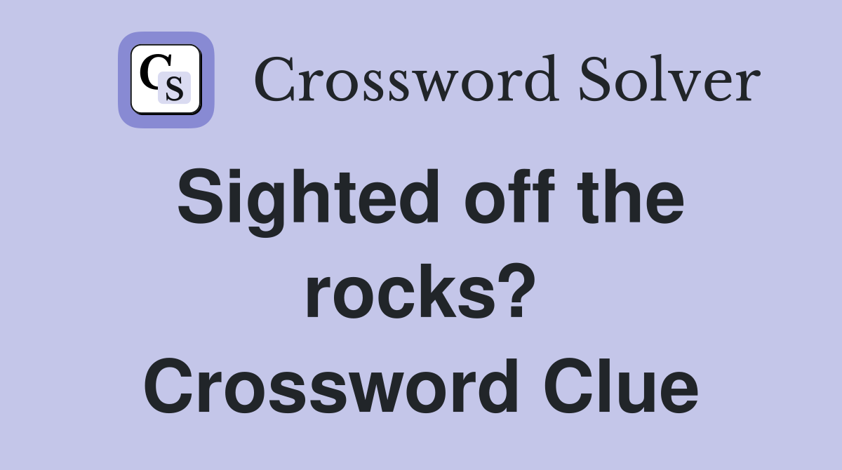 Sighted off the rocks? Crossword Clue
