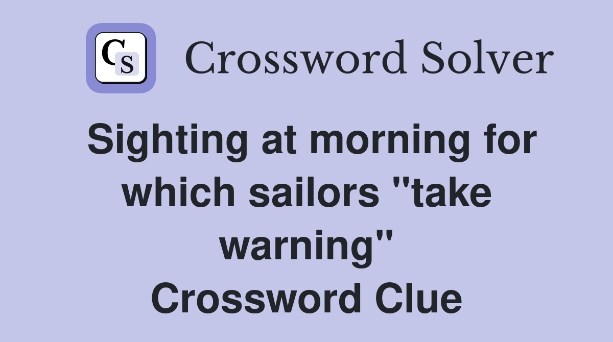 Sighting at morning for which sailors "take warning" Crossword Clue